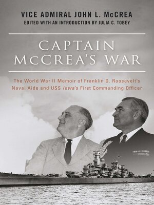cover image of Captain McCrea's War: the World War II Memoir of Franklin D. Roosevelt's Naval Aide and USS Iowa's First Commanding Officer